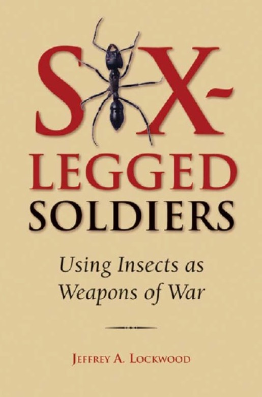 Download Six-Legged Soldiers: Using Insects as Weapons of War [6 LEGGED SOLDIERS] PDF Free