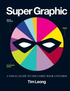Download Super Graphic: A Visual Guide to the Comic Book Universe PDF Free