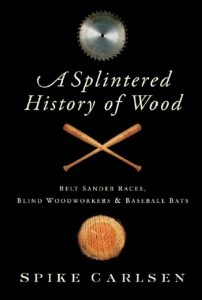 Download A Splintered History of Wood: Belt-Sander Races, Blind Woodworkers, and Baseball Bats PDF Free