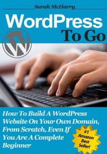 Download WordPress To Go – How To Build A WordPress Website On Your Own Domain, From Scratch, Even If You Are A Complete Beginner PDF Free